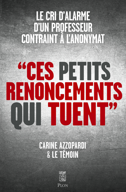 Couverture ebook de Ces petits renoncements qui tuent - Le cri d'alarme d'un professeur contraint à l'anonymat, de Carine Azzopardi, Anonyme