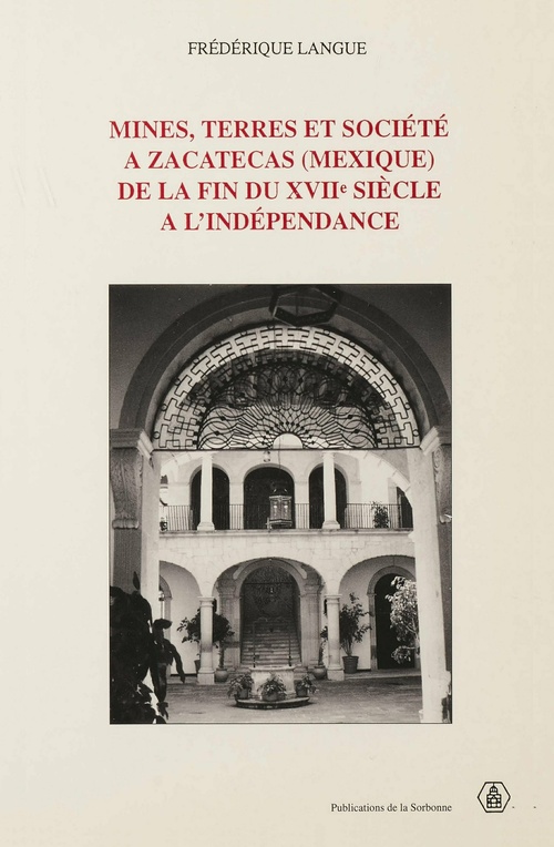 Couverture ebook de Mines, terres et société à Zacatecas (Mexique) de la fin du xviie siècle à l´indépendance, de Frédérique Langue