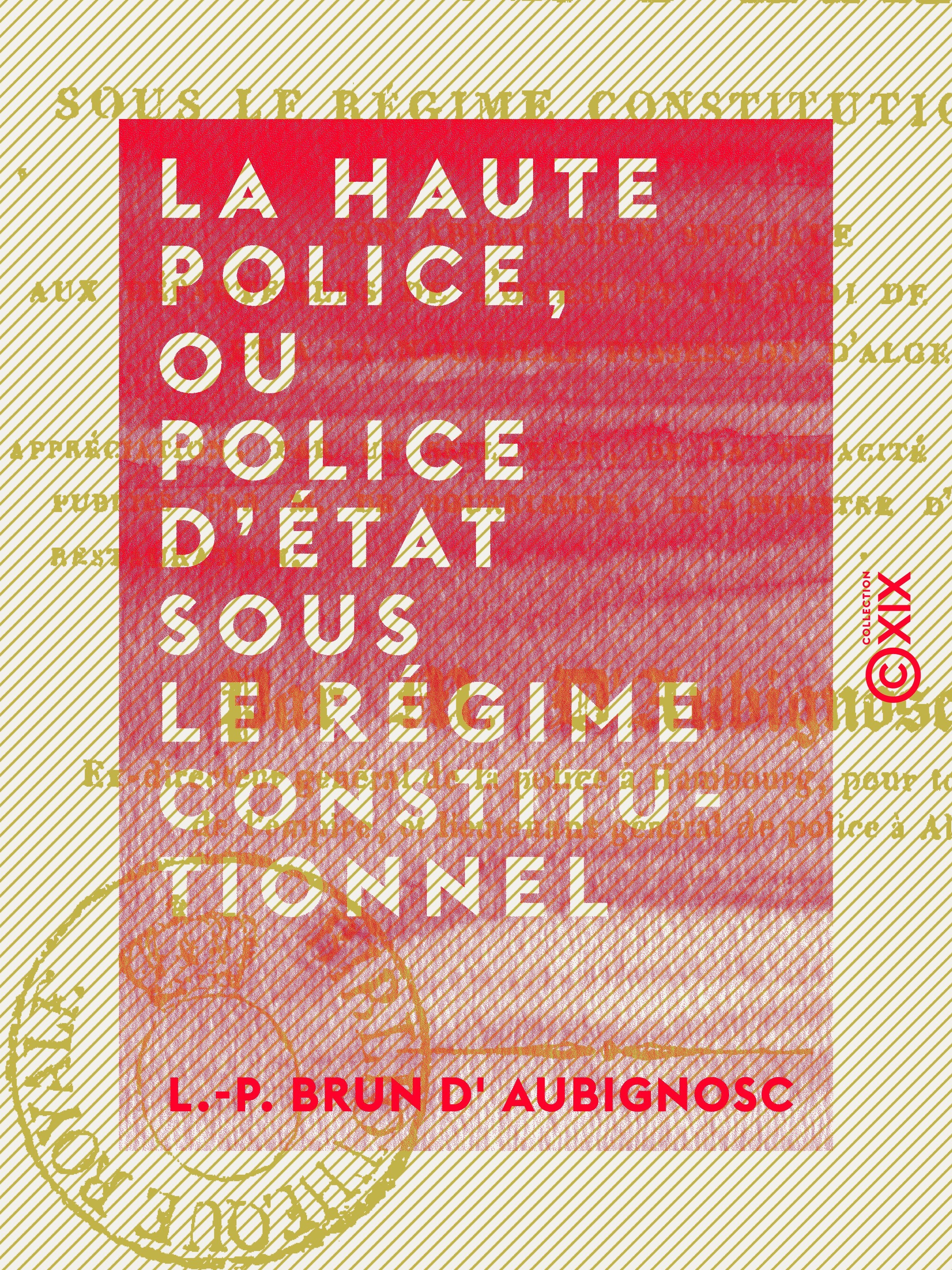 Couverture ebook de La Haute Police, ou Police d'État sous le régime constitutionnel, de L.-P. Brun D' Aubignosc