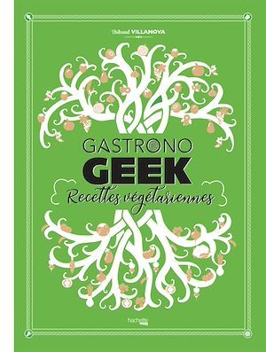 Couverture ebook de Gastronogeek - Recettes végétariennes, de Thibaud Villanova