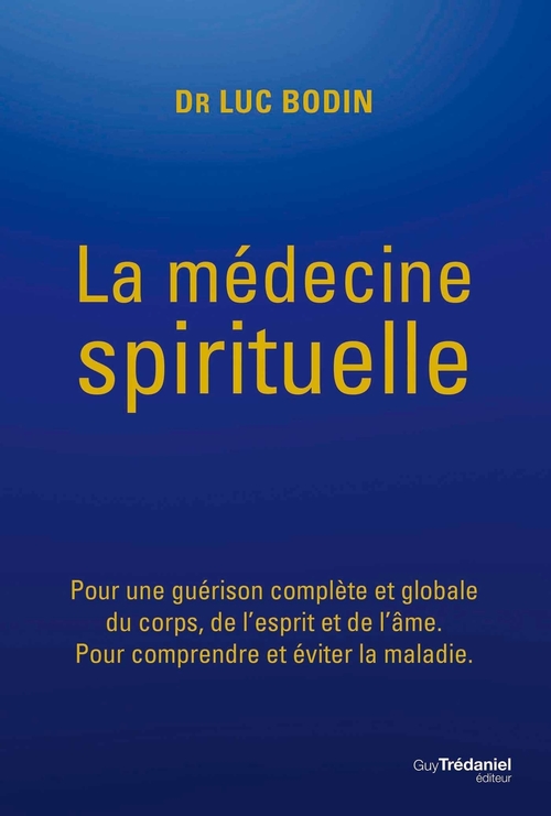 Couverture ebook de La médecine spirituelle - Pour une guérison complète et globale du corps, de l'esprit et de l'âme., de Luc Bodin