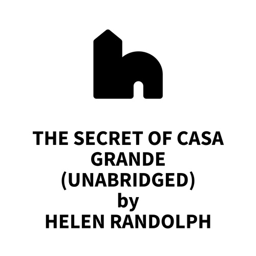 audiobook cover of The Secret of Casa Grande (UNABRIDGED), by Helen Randolph
