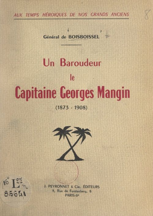 Couverture ebook de Aux temps héroïques de nos grands anciens : un baroudeur, le capitaine Georges Mangin, 1873-1908, de Yves De Boisboissel