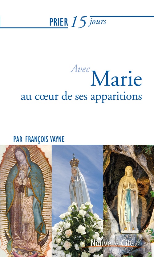ebook cover of Prier 15 jours avec Marie au coeur de ses apparitions, by François Vayne