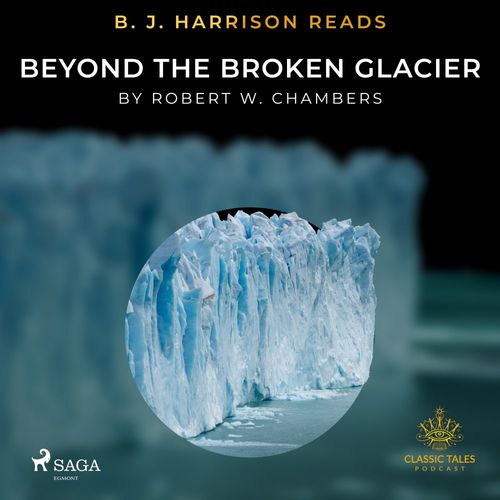 Couverture audiobook de B. J. Harrison Reads Beyond the Broken Glacier, de Robert W. Chambers