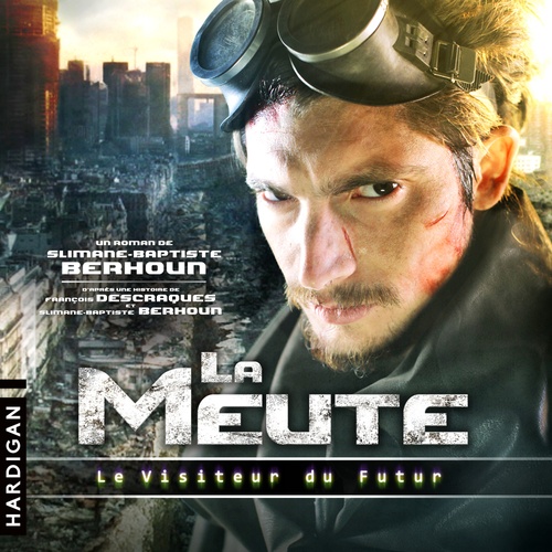 audiobook cover of Le Visiteur du Futur : La Meute, by Francois Descraques, Slimane-Baptiste Berhoun