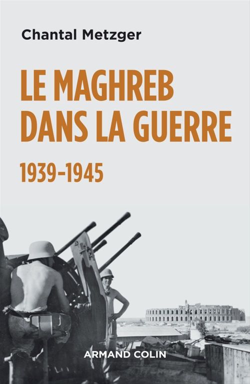 ebook cover of Le Maghreb dans la guerre - 1939-1945, by Chantal Metzger