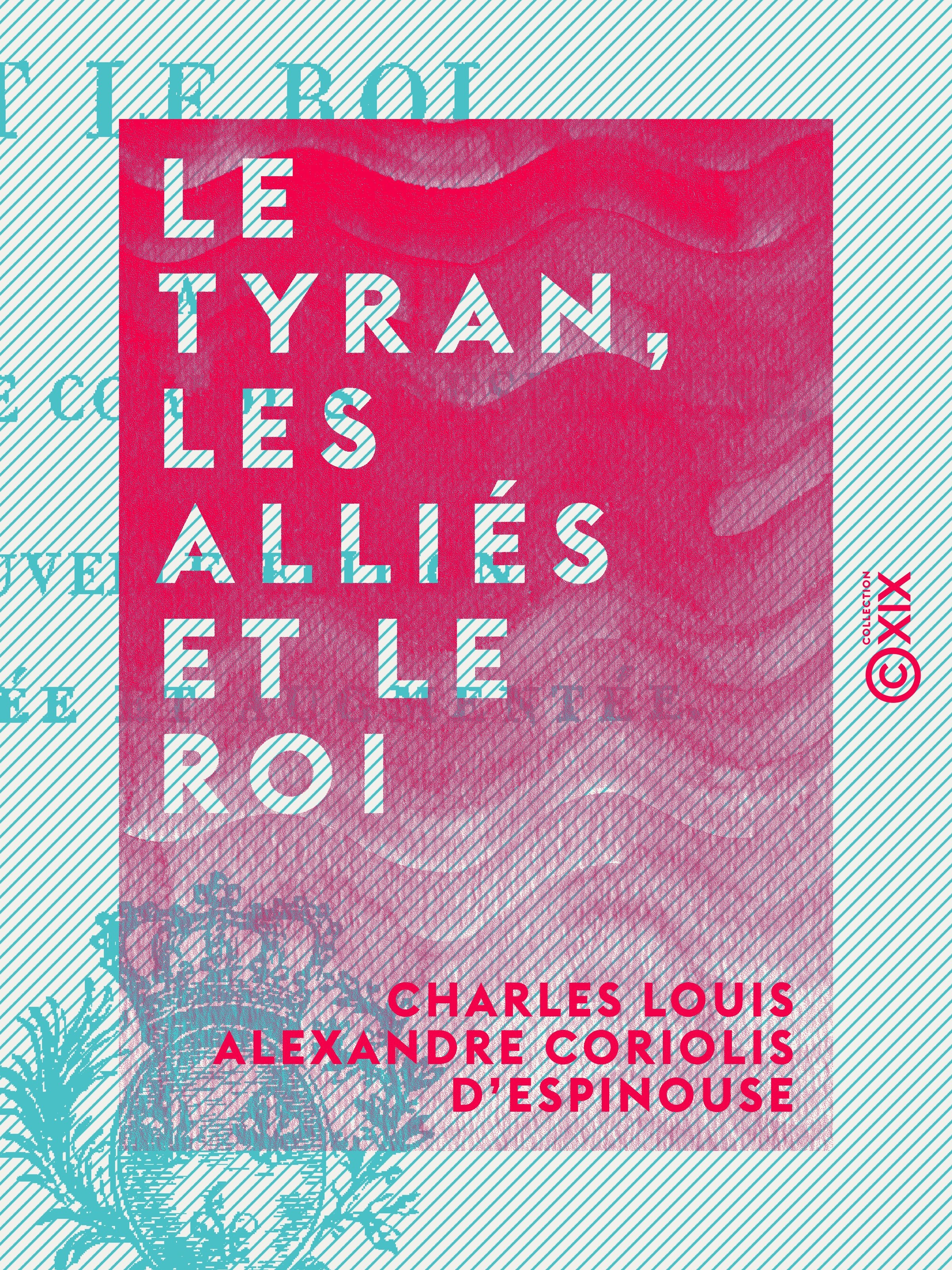 Couverture ebook de Le Tyran, les Alliés et le Roi, de Charles Louis Alexandre Coriolis D'Espin