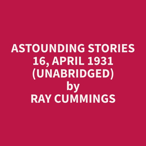 audiobook cover of Astounding Stories 16, April 1931 (Unabridged), by Ray  Cummings
