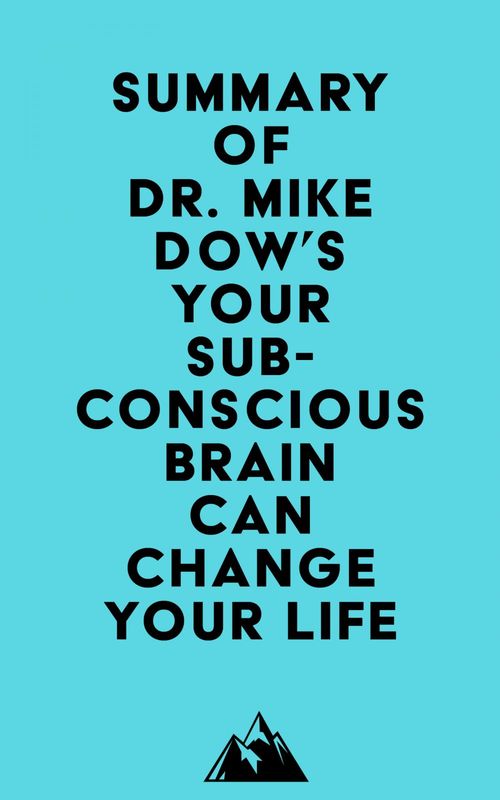 Couverture ebook de Summary of Dr. Mike Dow's Your Subconscious Brain Can Change Your Life, de Everest Media