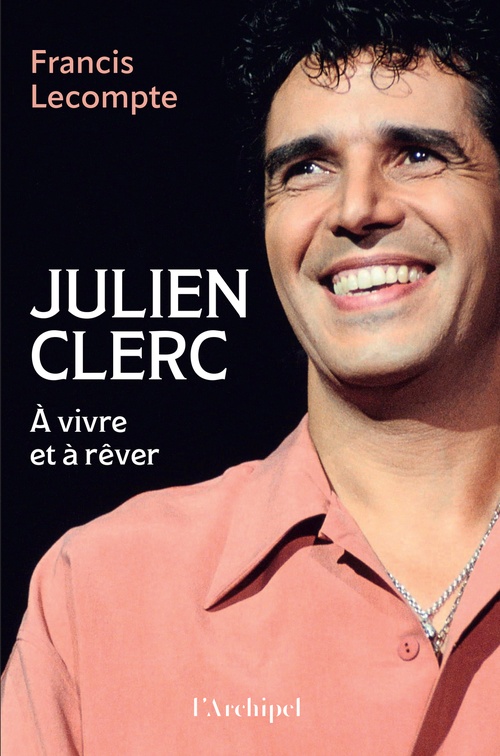 Couverture ebook de Julien Clerc - A vivre et à rêver, de Francis Lecompte