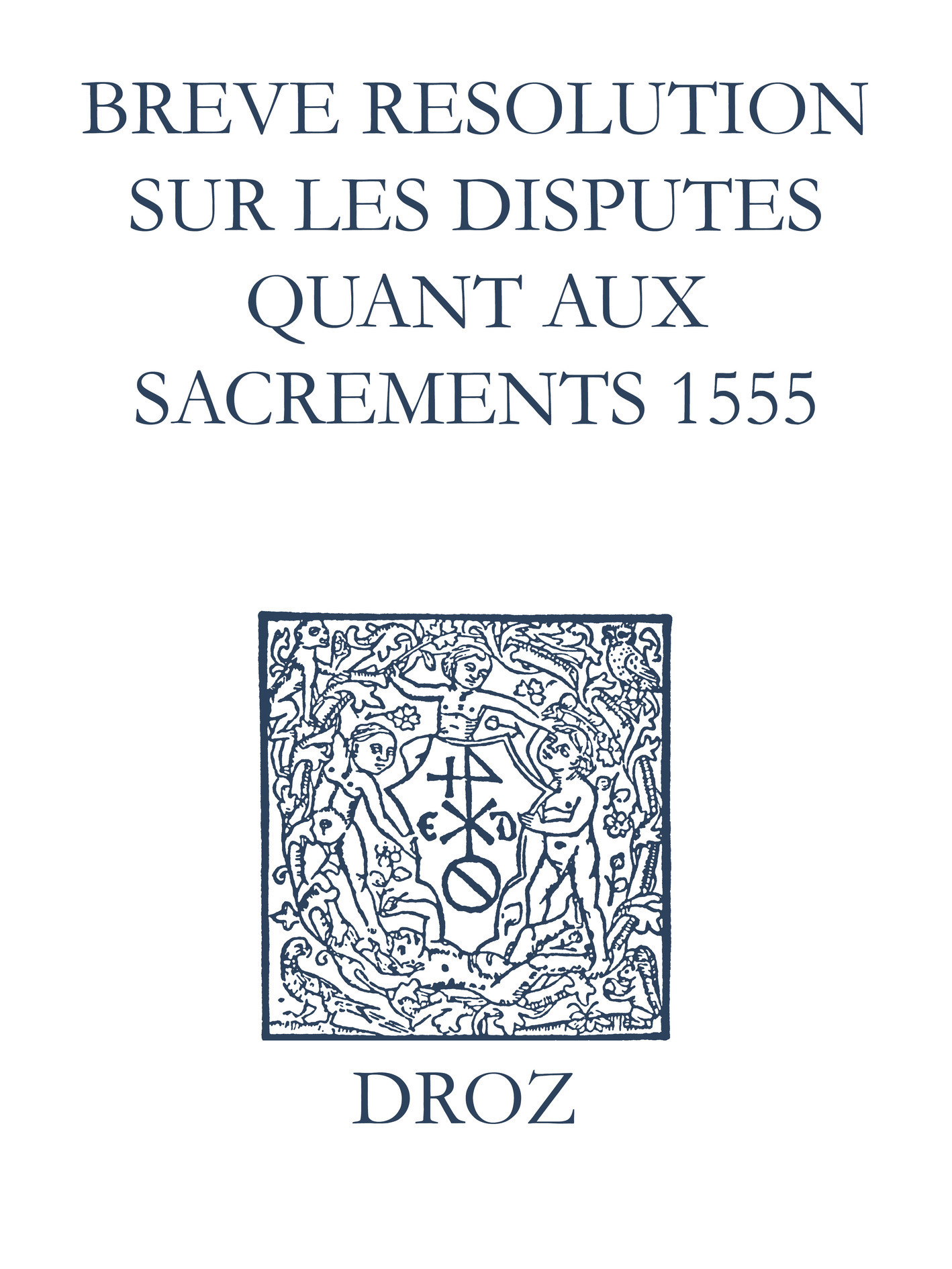 Couverture ebook de Recueil des opuscules 1566. Breve resolution sur les disputes quant aux sacrements (1555), de Laurence Vial-bergon