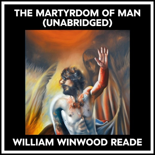 Couverture audiobook de The Martyrdom Of Man (Unabridged), de William Winwood Reade