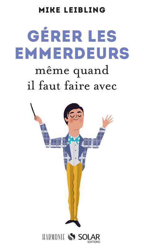 ebook cover of Gérer les emmerdeurs même quand il faut faire avec, by Mike Leibling