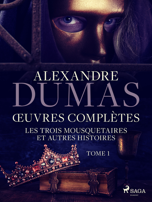 Couverture ebook de OEuvres complètes - tome 1 - Les Trois Mousquetaires et autres histoires, de Alexandre Dumas