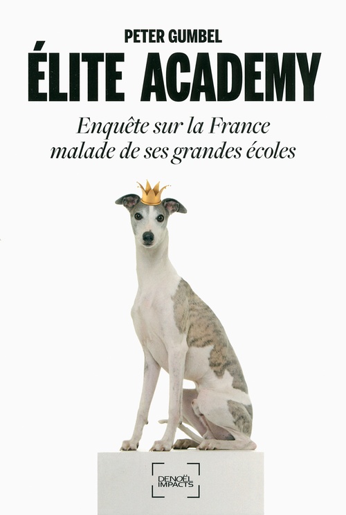 ebook cover of Élite academy. Enquête sur la France malade de ses grandes écoles, by Peter Gumbel
