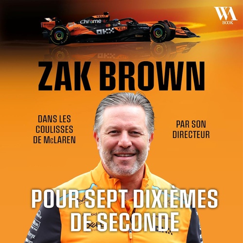 audiobook cover of Zak Brown : Pour sept dixièmes de seconde, Dans les coulisses de McLaren, by Zak Brown