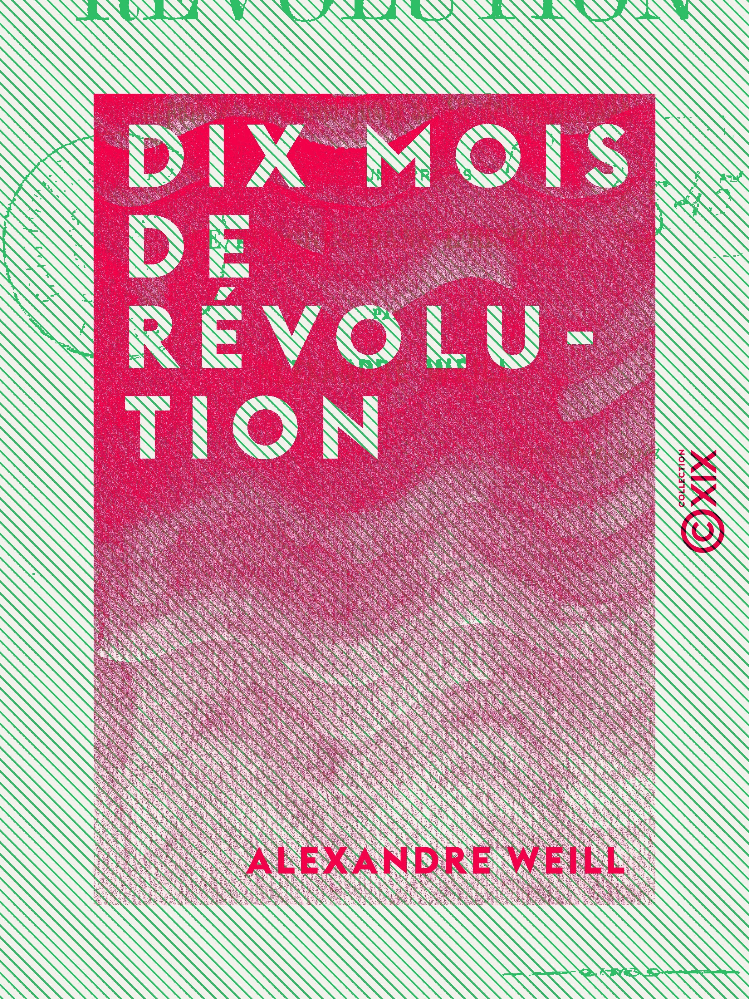 Couverture ebook de Dix mois de révolution - Depuis le 24 février jusqu'au 10 décembre 1848, de Alexandre Weill