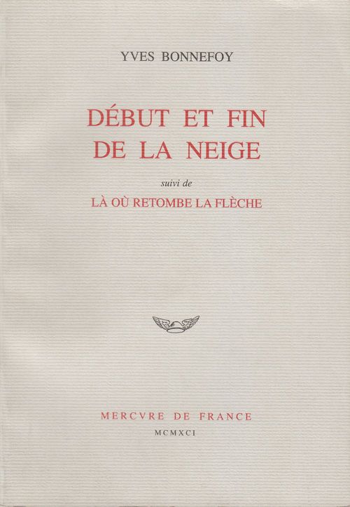 Couverture ebook de Début et fin de la neige / Là où retombe la flèche, de Yves Bonnefoy