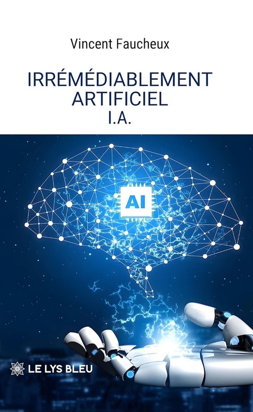 ebook cover of Irrémédiablement artificiel - I.A., by Vincent Faucheux