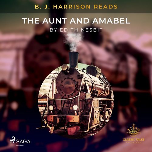 audiobook cover of B. J. Harrison Reads The Aunt and Amabel, by Edith Nesbit