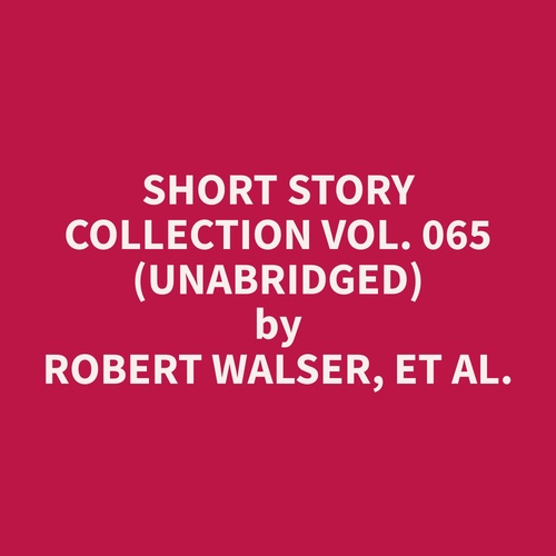 Couverture audiobook de Short Story Collection Vol. 065 (Unabridged), de Et Al.  Robert Walser