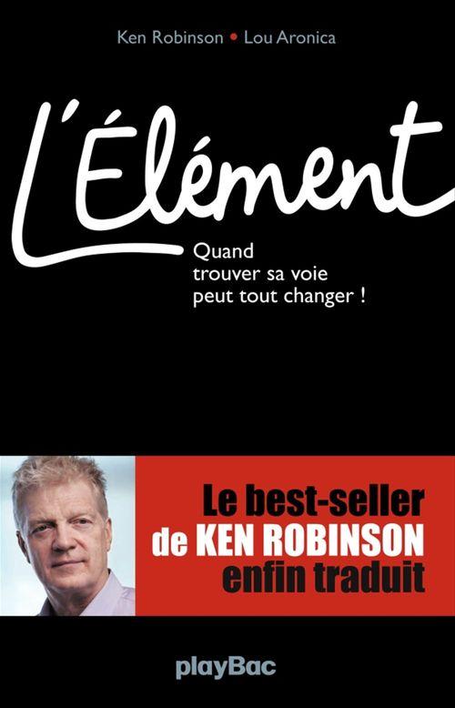 ebook cover of L'Elément - Quand trouver sa voie peut tout changer !, by Ken Robinson