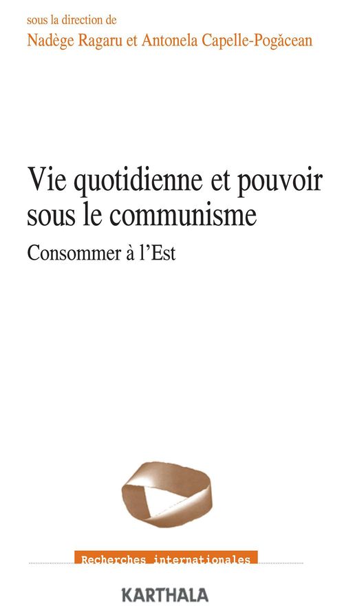 ebook cover of Vie quotidienne et pouvoir sous le communisme - Consommer à l'Est, by Nadege Ragaru, Antonela Capelle-Pogacean