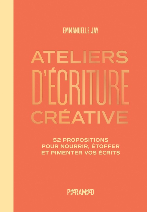 Couverture ebook de Ateliers d'écriture créative : 52 propositions pour nourrir, étoffer et pimenter vos écrits, de Emmanuelle Jay