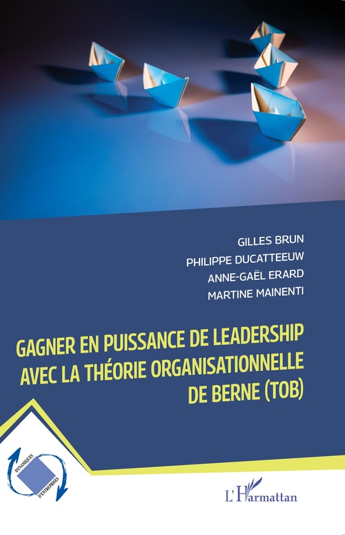 ebook cover of Gagner en puissance de leadership avec la théorie organisationnelle de Berne (TOB), by Gilles Brun, Philippe Ducatteeuw, Anne-Gaël Erard, Martine Mainenti