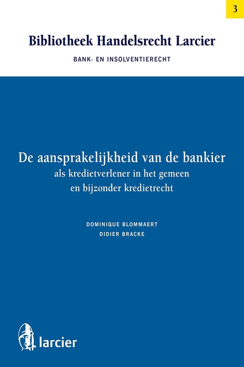 ebook cover of De aansprakelijkheid van de bankier als kredietverlener in het gemeen en bijzonder kredietrecht, by Dominique Blommaert, Didier Bracke