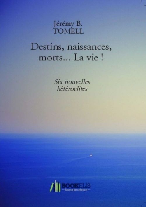 Couverture ebook de Destins, naissances, morts... La vie !, de Jeremy B. Tomell