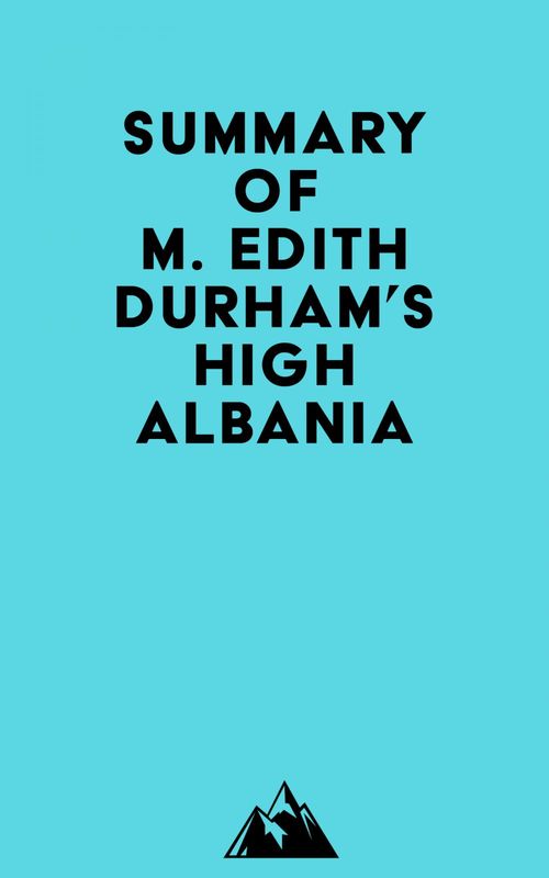 Couverture ebook de Summary of M. Edith Durham's High Albania, de Everest Media