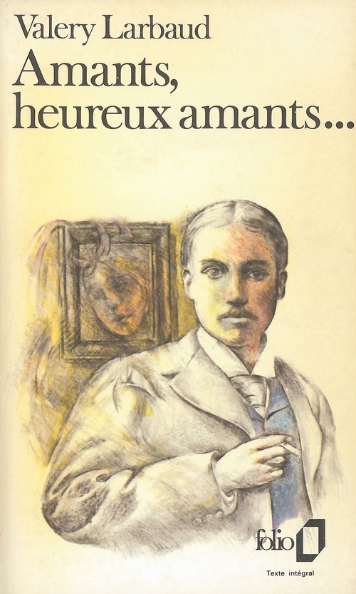 ebook cover of Amants, heureux amants... / Mon plus secret conseil... / Beauté, mon beau souci..., by Valéry Larbaud
