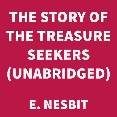 audiobook cover of The Story of the Treasure Seekers (UNABRIDGED), by E. Nesbit