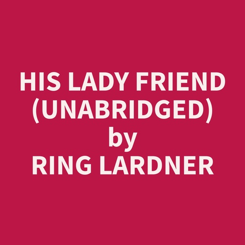 Couverture audiobook de His Lady Friend (Unabridged), de Ring  Lardner
