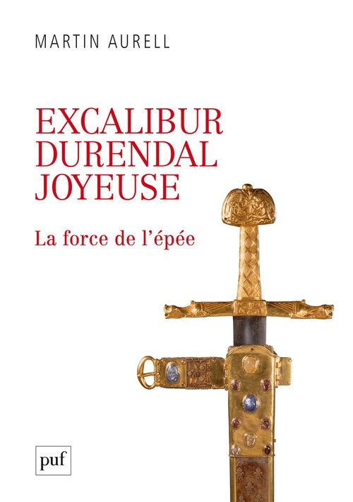 Couverture ebook de Excalibur, Durendal, Joyeuse : la force de l'épée, de Martin Aurell