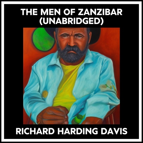 Couverture audiobook de The Men Of Zanzibar (Unabridged), de Richard Harding Davis
