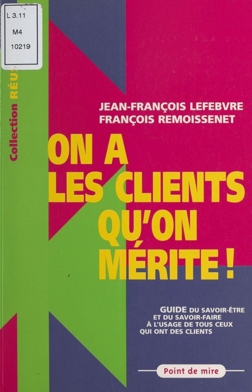 Couverture ebook de On a les clients qu'on mérite ! Guide du savoir-faire et du savoir-être à l'usage de tous ceux qui ont des clients, de Lefebvre, Remoissenet
