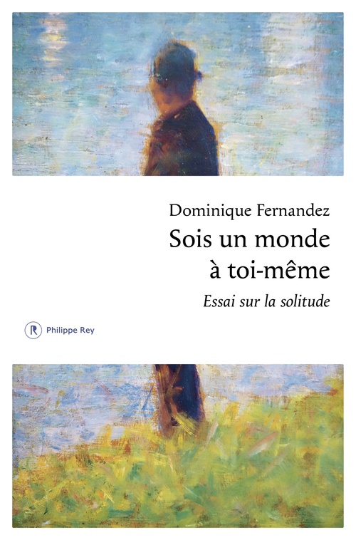 Couverture ebook de Sois un monde à toi-même - Essai sur la solitude, de Dominique Fernandez