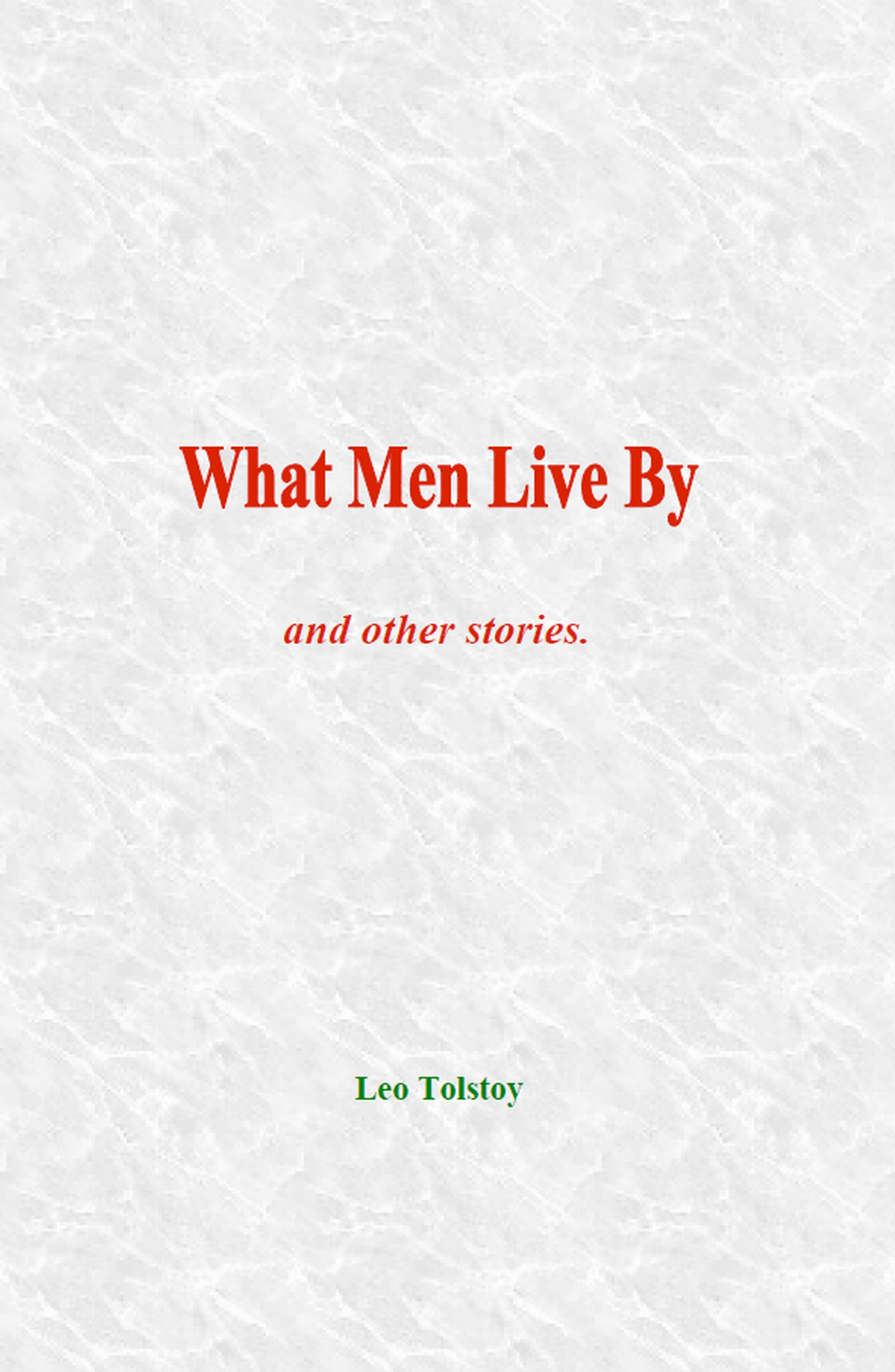 ebook cover of What Men Live By, by Leo Tolstoy