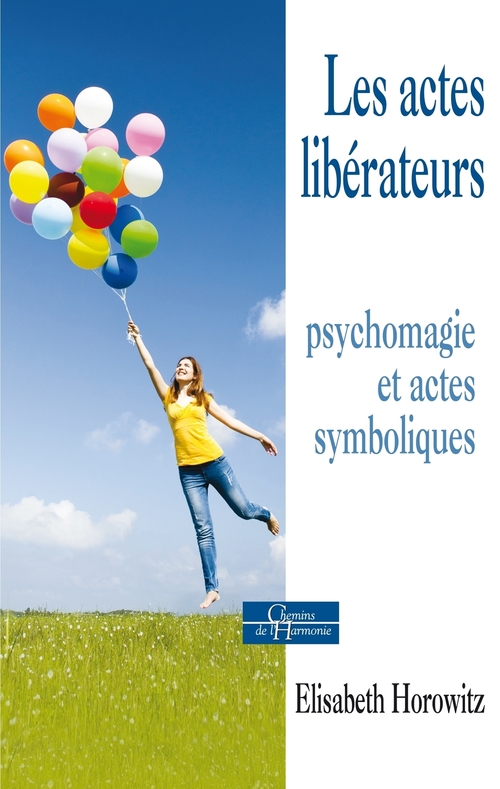 ebook cover of Les actes libérateurs - Psychomagie et actes symboliques, by Elisabeth Horowitz