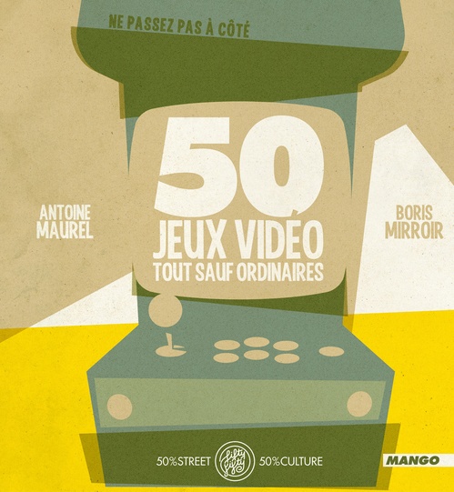 ebook cover of 50 Jeux vidéo tout sauf ordinaires, by Antoine Maurel, Boris Mirroir
