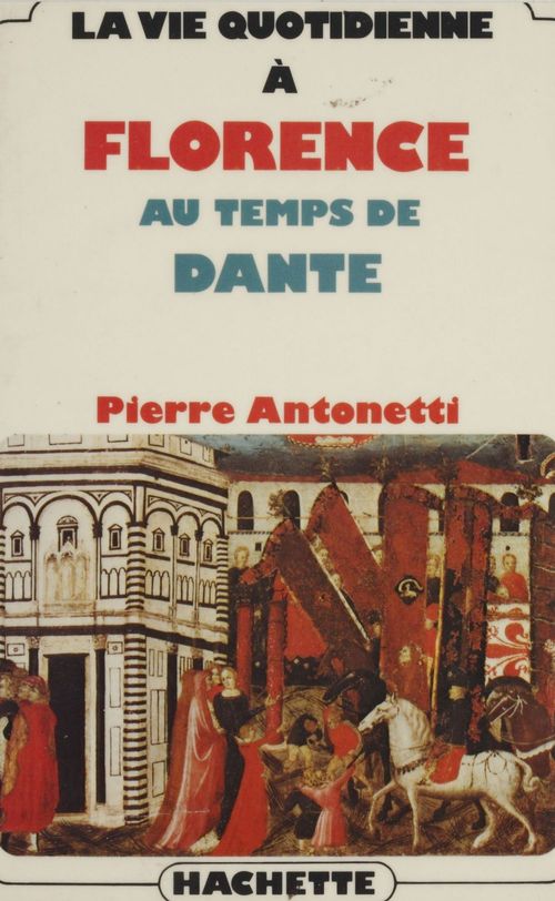 ebook cover of La vie quotidienne à Florence au temps de Dante, by Pierre Antonetti