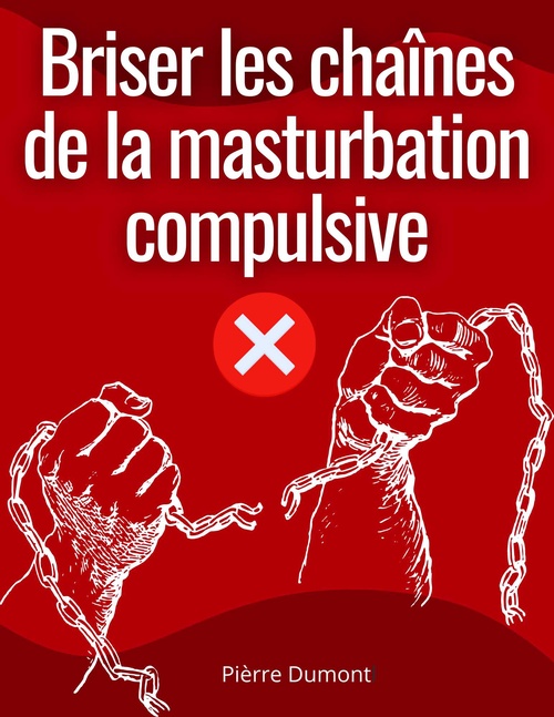 Couverture ebook de Briser les chaînes de la masturbation compulsive, de Pierre  Dumont