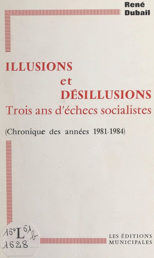 Couverture ebook de Illusions et désillusions, trois ans d'échecs socialistes, de Rene Dubail