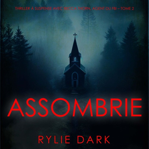 Couverture audiobook de Assombrie (Thriller à suspense avec Becca Thorn, agent du FBI - Tome 2), de Rylie Dark