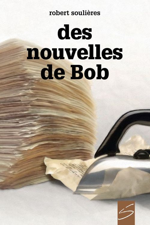 ebook cover of Des nouvelles de Bob, by Soulieres Robert