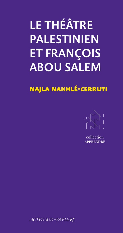 Couverture ebook de Le Théâtre Palestinien et François Abou Salem, de Najla Nakhlé-Cerruti, Christophe Raynaud de Lage