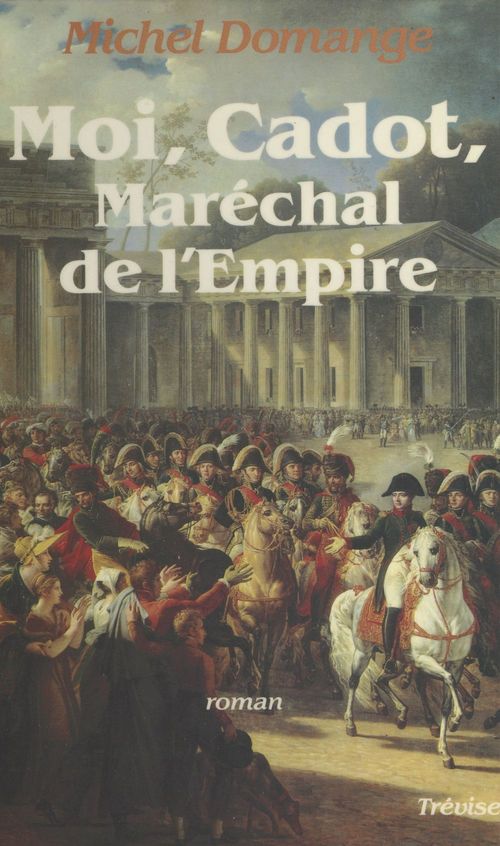 ebook cover of Moi, Cadot, maréchal de l'Empire, by Michel Domange